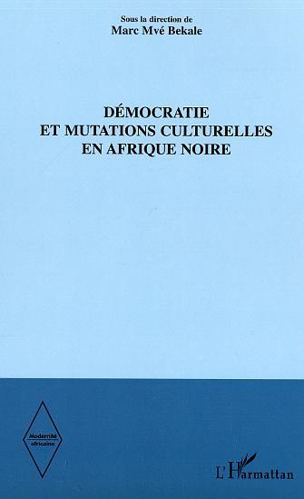 Démocratie et mutations culturelles en Afrique noire (9782747586559-front-cover)