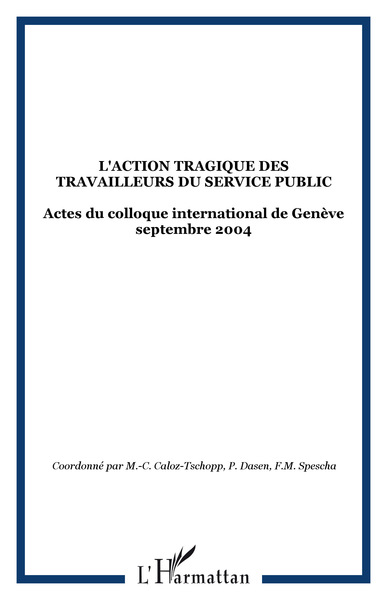 L'action tragique des travailleurs du service public, Actes du colloque international de Genève septembre 2004 (9782747591850-front-cover)