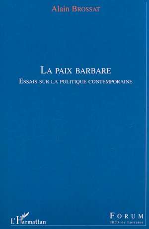 LA PAIX BARBARE, Essais sur la politique contemporaine (9782747503488-front-cover)