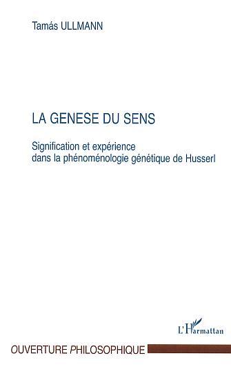 LA GENÈSE DU SENS, Signification et expérience dans la phénoménologie génétique de Husserl (9782747533294-front-cover)