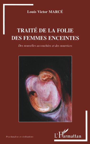 TRAITÉ DE LA FOLIE DES FEMMES ENCEINTES, Des nouvelles accouchées et des nourrices (9782747516464-front-cover)