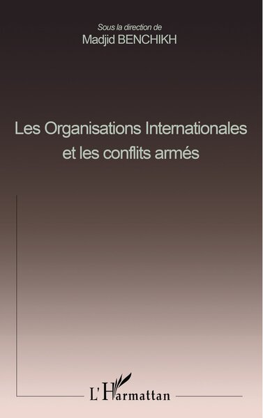 LES ORGANISATIONS INTERNATIONALES ET LES CONFLITS ARMÉS (9782747512855-front-cover)