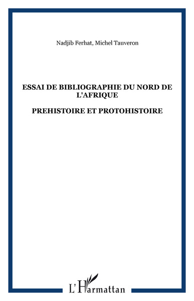ESSAI DE BIBLIOGRAPHIE DU NORD DE L'AFRIQUE, PREHISTOIRE ET PROTOHISTOIRE (9782747509022-front-cover)
