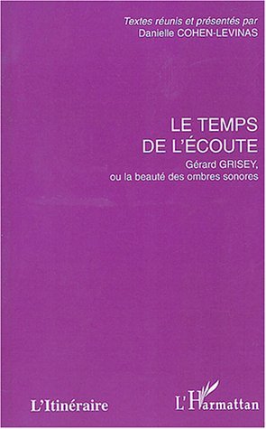 Le temps de l'écoute, Gérard Grisey, ou la beauté des ombres sonores (9782747560054-front-cover)