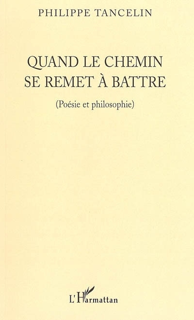 Quand le chemin se remet à battre, Poésie et philosophie (9782747581691-front-cover)