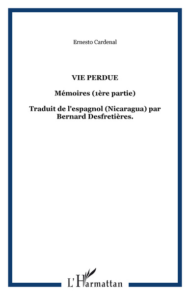 Vie perdue, Mémoires (1ère partie) - Traduit de l'espagnol (Nicaragua) par Bernard Desfretières. (9782747567176-front-cover)