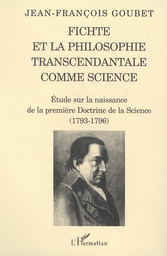 FICHTE ET LA PHILOSOPHIE TRANSCENDANTALE COMME SCIENCE, Etude sur la naissance de la première Doctrine de la Science (1793-1796) (9782747522069-front-cover)