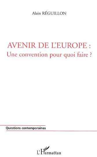 AVENIR DE L'EUROPE : UNE CONVENTION POUR QUOI FAIRE ? (9782747537131-front-cover)