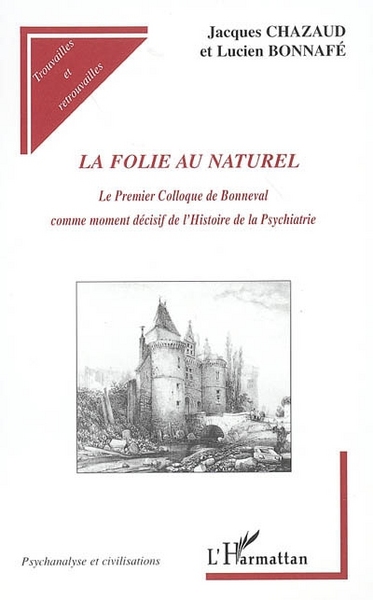 La folie au naturel, Le Premier Colloque de Bonneval comme moment décisif de l'Histoire de la Psychiatrie (9782747598361-front-cover)