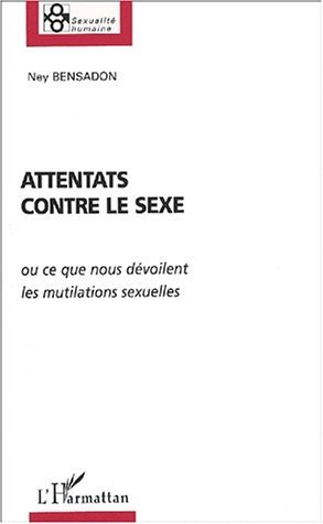 ATTENTATS CONTRE LE SEXE, ou ce que nous dévoilent les mutilations sexuelles (9782747530538-front-cover)