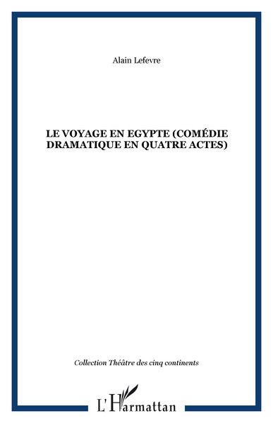 LE VOYAGE EN EGYPTE (Comédie dramatique en quatre actes) (9782747532044-front-cover)