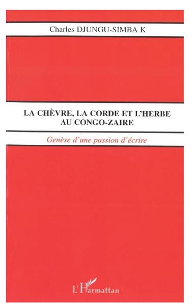 LA CHÈVRE, LA CORDE ET L'HERBE AU CONGO-ZAÏRE, Genèse d'une passion d'écrire (9782747518567-front-cover)