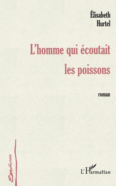 L'HOMME QUI ÉCOUTAIT LES POISSONS (9782747507424-front-cover)