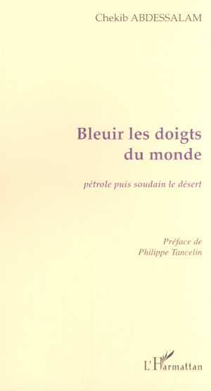 BLEUIR LES DOIGTS DU MONDE, Pétrole puis soudain le désert (9782747506816-front-cover)