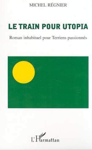 LE TRAIN POUR UTOPIA, Roman inhabituel pour Terriens passionnés (9782747505161-front-cover)
