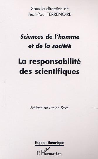 LA RESPONSABILITÉ DES SCIENTIFIQUES, Actes des journées " Sciences de l'homme et de la société : éthique et déontologie des méti (9782747513715-front-cover)