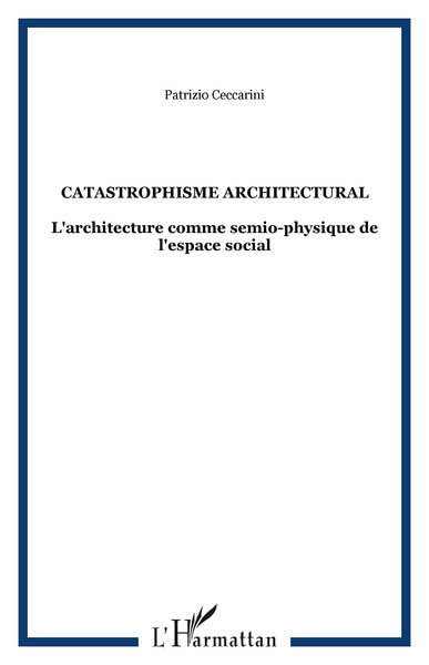 Catastrophisme architectural, L'architecture comme semio-physique de l'espace social (9782747550789-front-cover)