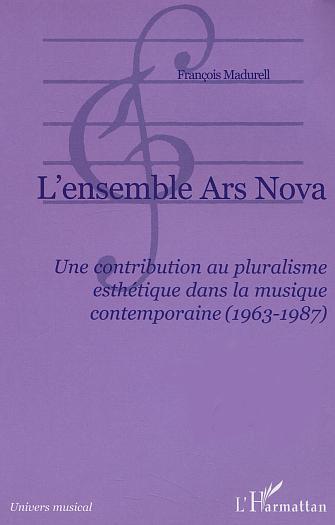 L'ensemble Ars Nova, Une contribution au pluralisme esthétique dans la musique contemporaine (1963-1987) (9782747552042-front-cover)