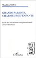 GRANDS-PARENTS, CHARMEURS D'ENFANTS, Etude des mécanismes transgénérationnels de la maltraitance (9782747529754-front-cover)