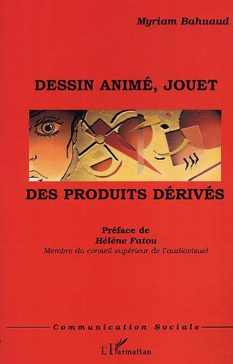 DESSIN ANIMÉ, JOUET : DES PRODUITS DÉRIVÉS (9782747511872-front-cover)