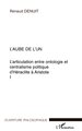 L'AUBE DE L'UN, L'articulation entre ontologie et centralisme politique d'Héraclite à Aristote Volume I - Volume I (9782747554770-front-cover)