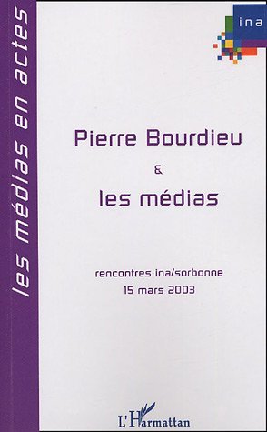 Pierre Bourdieu et les médias, Rencontres INA-Sorbonne 15 mars 2003 (9782747576079-front-cover)