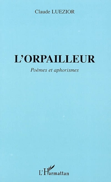 L'ORPAILLEUR, Poèmes et aphorismes (9782747532723-front-cover)
