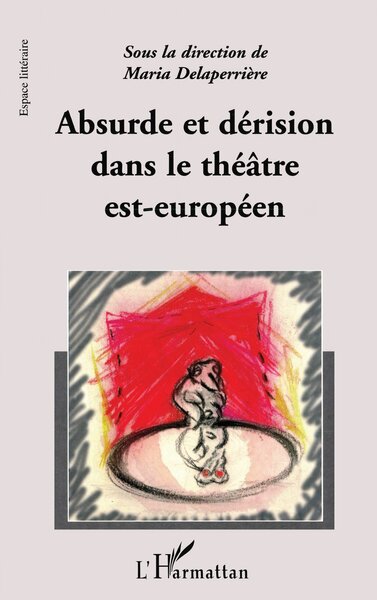 ABSURDE ET DERISION DANS LE THEATRE EST-EUROPEEN (9782747533485-front-cover)