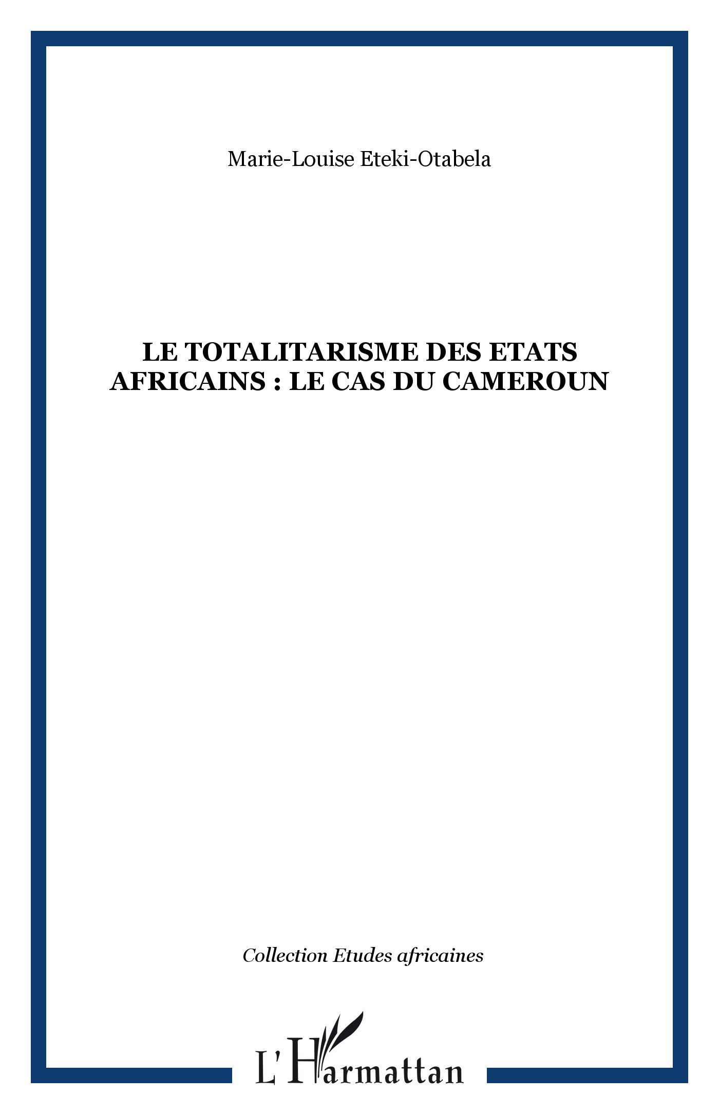 LE TOTALITARISME DES ETATS AFRICAINS : Le cas du Cameroun (9782747502580-front-cover)