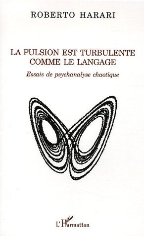La pulsion est turbulente comme le langage, Essais de psychanalyse chaotique (9782747591829-front-cover)