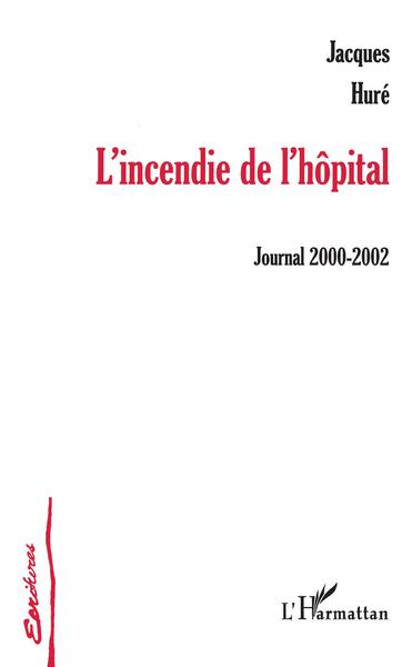 L'incendie de l'hôpital, journal 2000-2002 (9782747563840-front-cover)