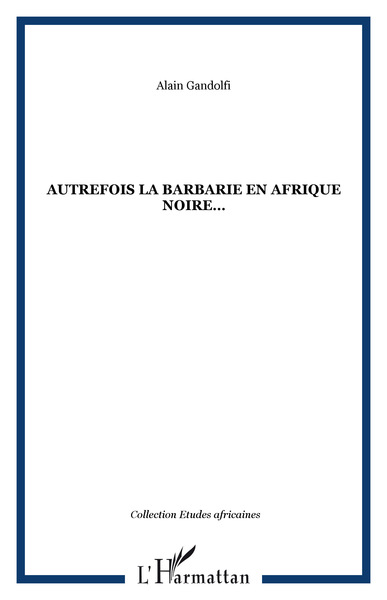 AUTREFOIS LA BARBARIE EN AFRIQUE NOIRE (9782747503785-front-cover)