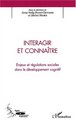 INTERAGIR ET CONNAÎTRE, Enjeux et régulations sociales dans le développement cognitif (9782747516860-front-cover)