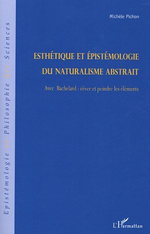 Esthétique et épistémologie du naturalisme abstrait, Avec Bachelard: rêver et peindre les éléments (9782747583183-front-cover)
