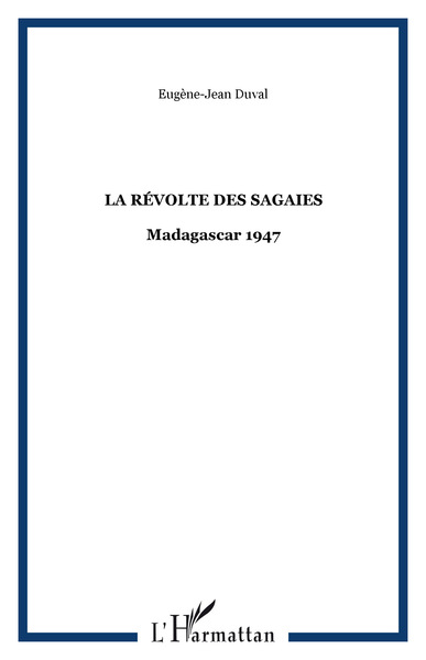 LA RÉVOLTE DES SAGAIES, Madagascar 1947 (9782747523363-front-cover)
