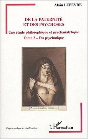 De la paternité et des psychoses, Une étude philosophique et psychanalytique - Tome 2 - Du psychotique (9782747560207-front-cover)
