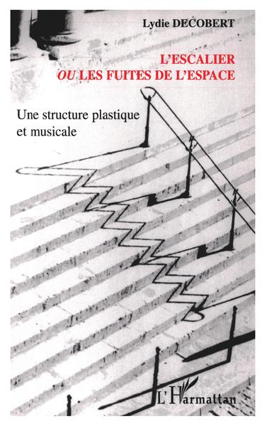 L'escalier ou les fuites de l'espace, Une structure plastique et musicale (9782747594615-front-cover)