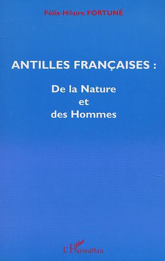 ANTILLES FRANÇAISES : De la Nature et des Hommes (9782747523684-front-cover)