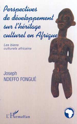 PERSPECTIVES DE DÉVELOPPEMENT SUR L'HÉRITAGE CULTUREL EN AFRIQUE, Les biens culturels africains (9782747500036-front-cover)