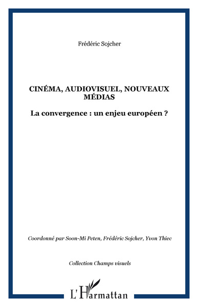 CINÉMA, AUDIOVISUEL, NOUVEAUX MÉDIAS, La convergence : un enjeu européen ? (9782747506694-front-cover)