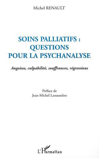 SOINS PALLIATIFS : QUESTIONS POUR LA PSYCHANALYSE, Angoisse, culpabilité, souffrances, régressions (9782747527033-front-cover)