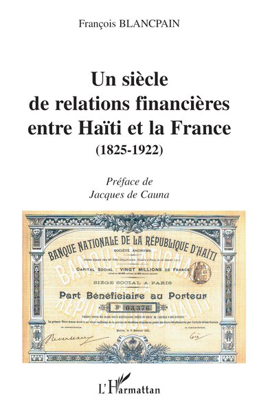UN SIÈCLE DE RELATIONS FINANCIÈRES ENTRE HAÏTI ET LA FRANCE (1825-1922) (9782747508520-front-cover)