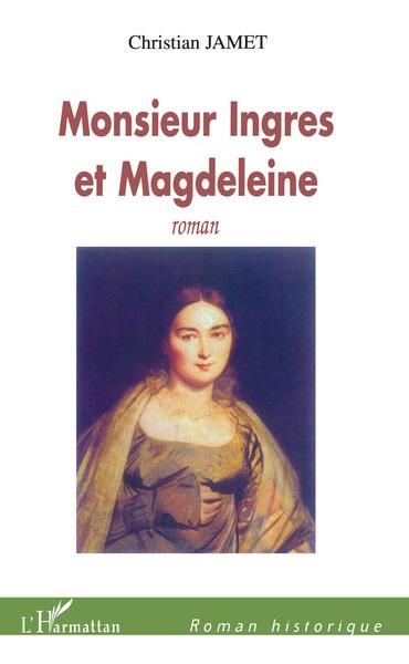 Monsieur Ingres et Magdeleine (9782747560887-front-cover)