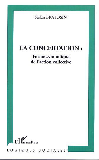 LA CONCERTATION, Forme symbolique de l'action collective (9782747513784-front-cover)