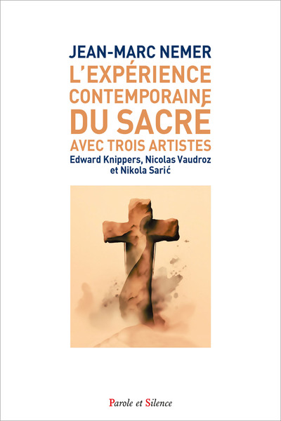L'expérience contemporaine du sacré avec trois artistes, Edward Knippers, Nicolas Vaudroz et Nikola Saric (9782889596416-front-cover)