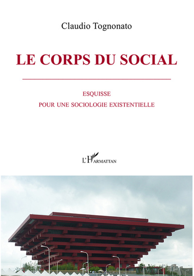 Le corps du social, Esquisse pour une sociologie existentielle (9782336307190-front-cover)