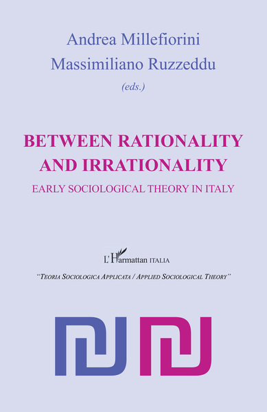 Between rationality and irrationality, Early sociological theory in Italy (9782336312057-front-cover)