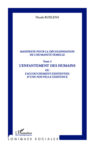 Manifeste pour la décolonisation de l'humanité femelle (Tome 2), L'enfantement des humains ou L'accouchement existentiel d'une n (9782336301860-front-cover)