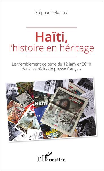 Haïti, l'histoire en héritage, Le tremblement de terre du 12 janvier 2010 dans les récits de presse français (9782336302713-front-cover)