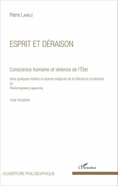 Esprit et déraison (Tome 3), Conscience humaine et violence de l'État dans quelques mythes et oeuvres majeures de la littérature (9782336303918-front-cover)